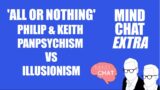 All or Nothing: Philip and Keith present their rival views of consciousness