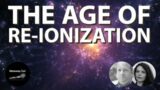 Astronomy Cast Episode 665: The Age of Re-ionization