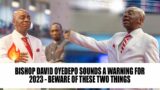 BISHOP DAVID OYEDEPO SOUNDS A WARNING FOR 2023 – BEWARE OF THESE TWO THINGS