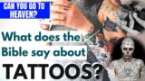 Can We go to Heaven with Tattoos? Here is what the Bible says