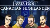 Canadian Highlander || Friday Night Paper Fight 2023-01-13