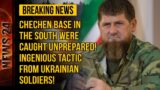 Chechen Base in the south were caught unprepared! Ingenious Tactic From Ukrainian Soldiers!