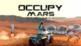 Colonize Mars in this New Survival Base Building Simulator – Occupy Mars: The Game