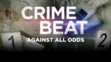 Crime Beat Podcast: Against All Odds | S5 E1