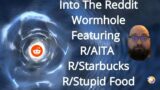 Diving into the Reddit Wormhole – Featuring AITA – Stupid Food – Awful Starbucks drinks – Vol 1