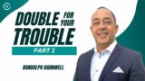 Double For Your Trouble | Part 2 | Endure To Enter the Door | Randolph Barnwell