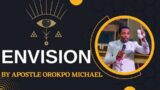 ENVISION BY APOSTLE OROKPO MICHAEL: The more you see, the more you acquire.