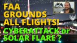 FAA Grounds ALL Flights | Cyberattack Or SOLAR FLARE ?