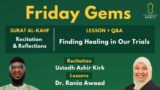 Friday Gems: Finding Healing in Our Trials | Dr. Rania Awaad & Ustadh Ashir Kirk
