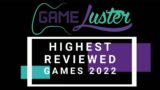 GameLuster's Highest Reviewed Games of 2022