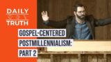 Gospel-Centered Postmillennialism | Part 2