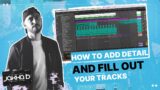 How to: Add detail and fill out your tracks