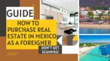 How to Navigate the Mexican Real Estate Market as a Foreigner