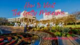 How to Tour The Getty Museums – Getting The Most Out of Your Visit