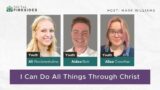 I Can Do All Things Through Christ: Ali Woolstenhulme, Aiden Rich, Aliza Crowther | Digital Fireside