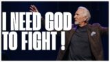I Need God To Fight!