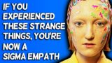 If You Experienced These 10 Strange Things, You're Now A Sigma Empath