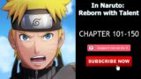 In Naruto: Reborn with Talent Chapter 101-150