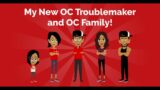 Introducing My New Troublemaker and OC Family!