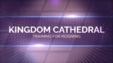 Kingdom Cathedral Training For Reigning Bible Study