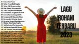 Lagu Rohani Penyemangat Hidup 2023 Kemurahan Tuhan || Lagu Rohani Kristen Terbaik 2023 Terpopuler