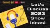 Let's Discuss Show Ideas for 2023!