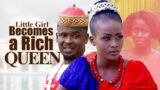 Little Girl Becomes A Rich Queen After Everyone Abandoned Her In Forest – African Movies