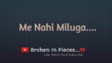 ME NAHI MILUGA | Black Screen Status | Sad Lines | Broken In Pieces #broken #sadlines #blackscreen