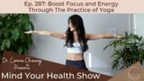 Mind Your Health Show Ep. 287: Boost Focus and Energy Through The Practice of Yoga