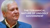 Obey God, Defy Tyrants, Part 3: The Tyrannical Nature of Ungodly Government