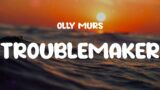 Olly Murs – Troublemaker (Lyrics) I say I'm done but then you pull me back