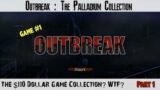 Outbreak The Palladium Collection | 110$ Game Collection? | Game #1 – Outbreak