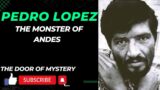 Pedro Lopez | Colombian Serial Killer | The Monster of Andes |