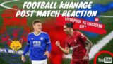 Post match KHANAGE|| Liverpool v Leicester