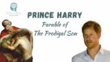 Prince Harry: Parable of The Prodigal Son