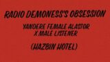 Radio Demoness's Obsession: Yandere Female Alastor X Male Listener (Hazbin Hotel)