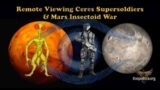 Remote Viewing Ceres Supersoldiers & Mars Insectoid War