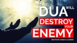 SAY THIS DUA IF YOU WANT TO DESTROY YOUR ENEMY, Tyrant Bully and Evil People | Protection Dua