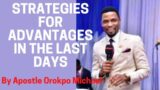 STRATEGIES FOR ADVANTAGE IN THE LAST DAYS;BY APOSTLE OROKPO MICHAEL.