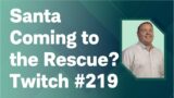 Santa Coming to the Rescue? | Twitch #219