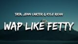 Shawty Got Wap Like Fetty (Lyrics) – TaTa, Jenn Carter & 1likace