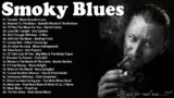 Smoky Whiskey Blues – Slow Blues and Rock Music – The Best Blues Music Compilation To Relax
