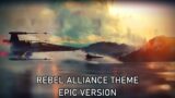 Star Wars: Rebel Alliance Theme | Epic Version