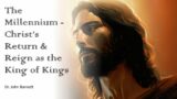 THE RETURN OF THE (REAL) KING–The Promised Millennium of Christ's Return & Reign as King of Kings