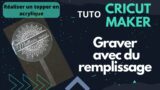 [TUTO CRICUT MAKER] GRAVER AVEC REMPLISSAGE SUR UN TOPPER EN ACRYLIQUE – PATRON GRATUIT