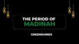 The Period Of Madinah