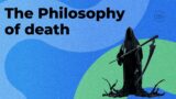 The Philosophy of death