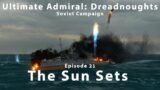 The Sun Sets – Episode 21 – Soviet Campaign – Ultimate Admiral Dreadnoughts