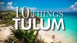 Top 10 Things to Do in Tulum, Mexico