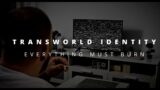 Transworld Identity – "Everything Must Burn" – Official Music Video
